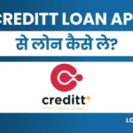 Creditt App Se Loan Kaise Le: पाए 35हजार तक लोन तुरंत