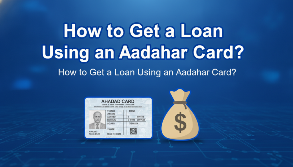 How to Get a Loan Using an Aadhaar Card: Up to ₹5 Lakh