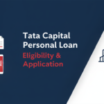 How to Get a Tata Capital Personal Loan: Eligibility, Documents and Application
